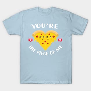 You're the piece of me pizza T-Shirt